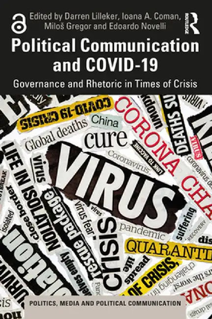 Political Communication and Covid-19: Governance and Rhetoric in Times of Crisis by Darren Lilleker