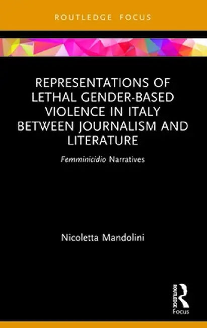 Representations of Lethal Gender-Based Violence in Italy Between Journalism and Literature: Femminicidio Narratives by Nicoletta Mandolini