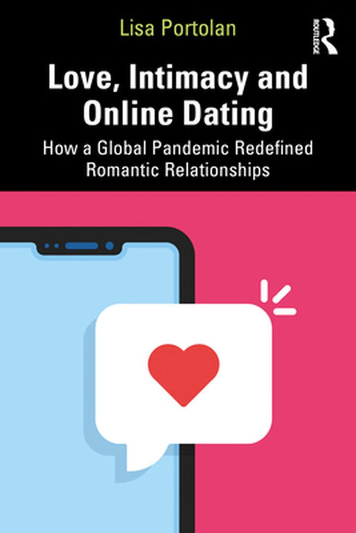 Love Intimacy and Online Dating: How a Global Pandemic Redefined Romantic Relationships by Lisa Portolan