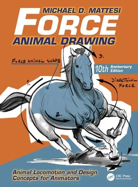 Force: Animal Drawing: Animal Locomotion and Design Concepts for Animators by Mike Mattesi
