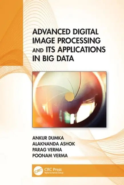 Advanced Digital Image Processing and Its Applications in Big Data by Ankur Dumka