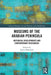 Museums of the Arabian Peninsula: Historical Developments and Contemporary Discourses by Sarina Wakefield