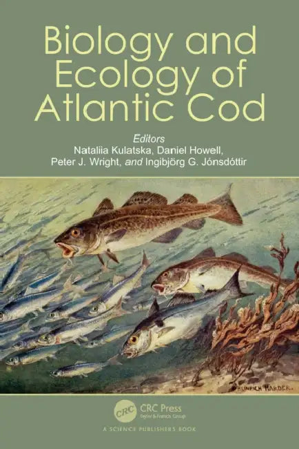 Biology and Ecology of Atlantic Cod by Nataliia Kulatska, Daniel Howell, Peter J. Wright