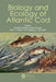 Biology and Ecology of Atlantic Cod by Nataliia Kulatska, Daniel Howell, Peter J. Wright