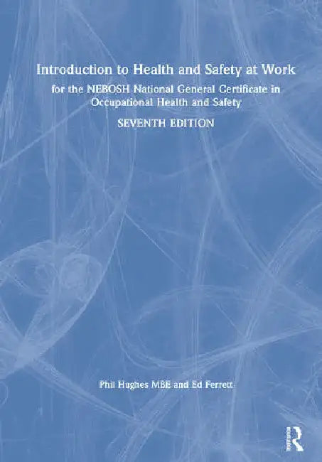 Introduction to Health and Safety at Work: For the Nebosh National General Certificate in Occupational Health and Safety by Hughes MBE Phil