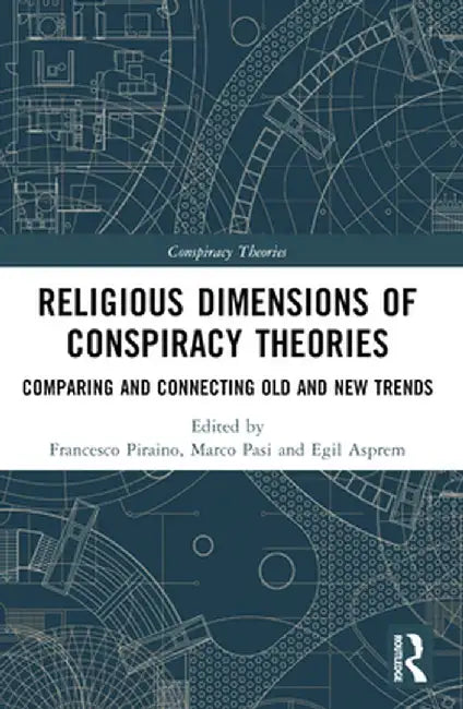 Religious Dimensions of Conspiracy Theories: Comparing and Connecting Old and New Trends by Francesco Piraino