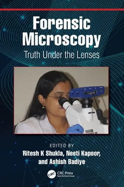 Forensic Microscopy: Truth Under the Lenses by Ritesh K Shukla