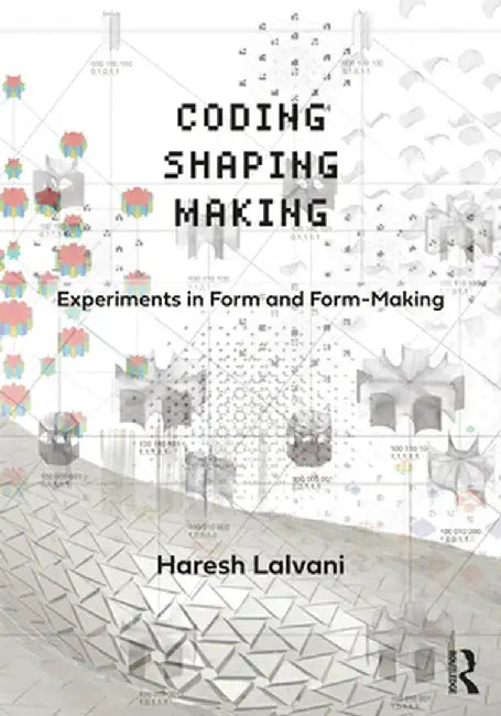 Coding Shaping Making by Lalvani, Haresh