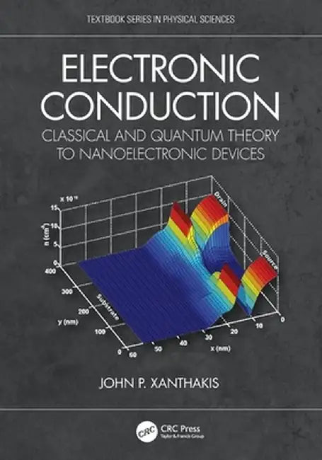 Electronic Conduction: Classical and Quantum Theory to Nanoelectronic Devices by John P. Xanthakis