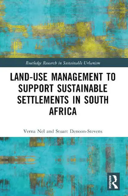 Land-Use Management to Support Sustainable Settlements in South Africa by Verna Nel