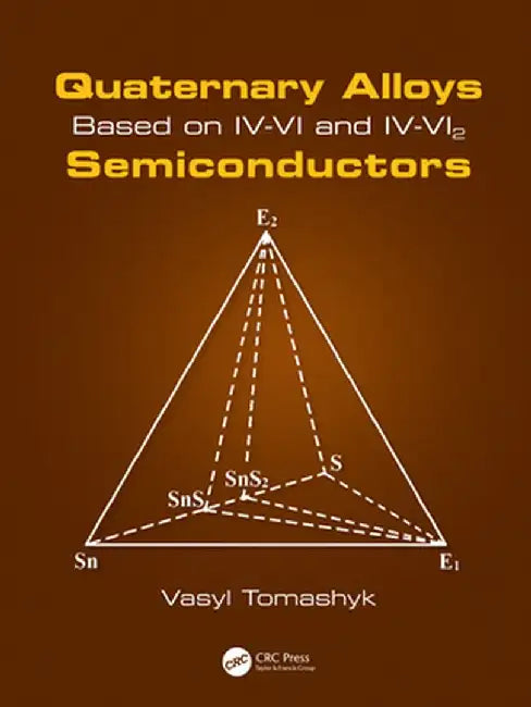 Quaternary Alloys Based on IV-VI and IV-Vi2 Semiconductors by Vasyl Tomashyk