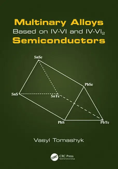 Multinary Alloys Based on IV-VI and IV-Vi2 Semiconductors by Vasyl Tomashyk