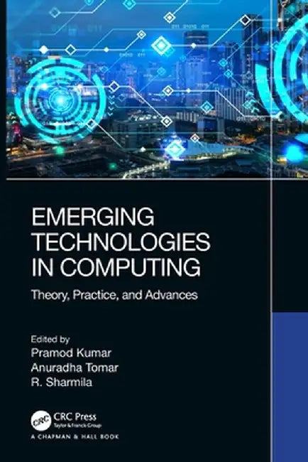 Emerging Technologies in Computing: Theory, Practice, and Advances by Pramod Kumar