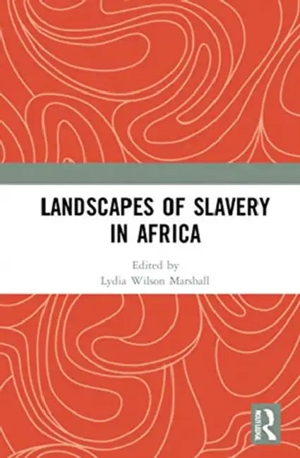 Landscapes of Slavery in Africa by Marshall Lydia Wilson