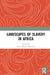 Landscapes of Slavery in Africa by Marshall Lydia Wilson
