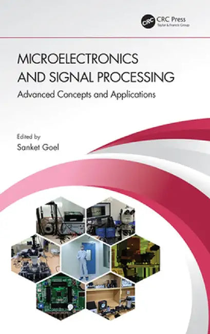Microelectronics and Signal Processing: Advanced Concepts and Applications by Sanket Goel