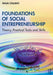 Foundations of Social Entrepreneurship: Theory Practical Tools and Skills by Collavo