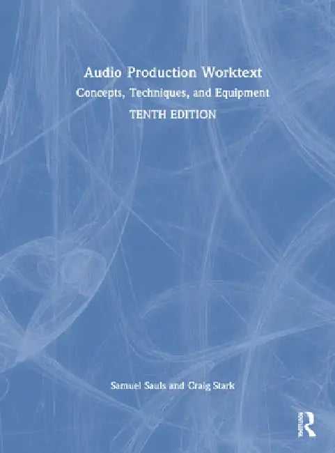 Audio Production Worktext: Concepts, Techniques, and Equipment by Samuel Sauls