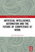 Artificial Intelligence Automation and the Future of Competence at Work by Johannessen, Jon-Arild