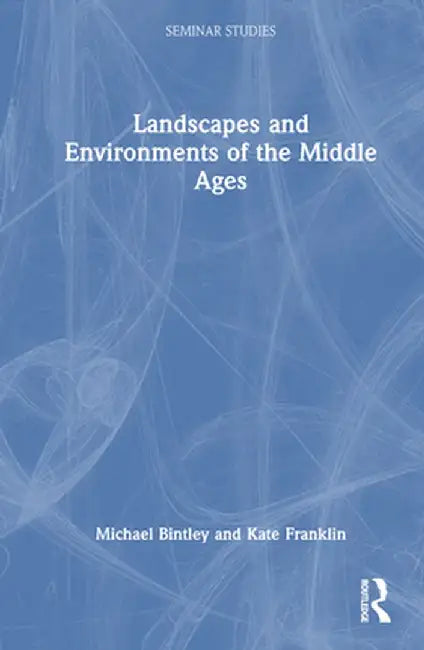 Landscapes and Environments of the Middle Ages by Michael Bintley