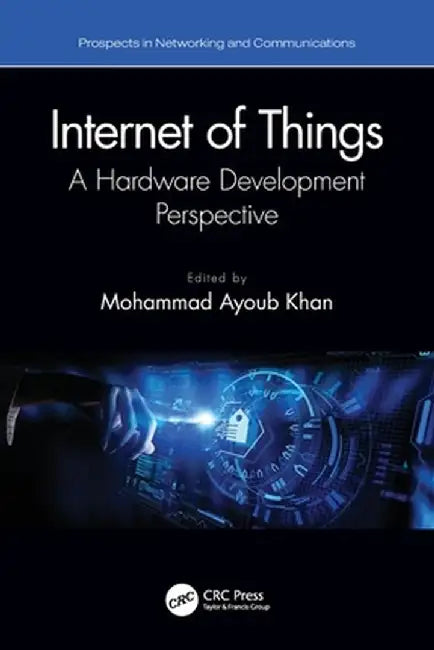 Internet of Things: A Hardware Development Perspective by Mohammad Ayoub Khan