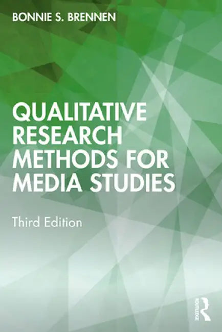 Qualitative Research Methods for Media Studies by Bonnie S. Brennen