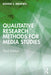 Qualitative Research Methods for Media Studies by Bonnie S. Brennen
