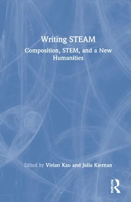 Writing Steam: Composition, Stem, and a New Humanities by Vivian Kao