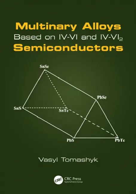 Multinary Alloys Based on IV-VI and IV-VI2 Semiconductors by Vasyl Tomashyk