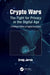 Crypto Wars: The Fight for Privacy in the Digital Age: A Political History of Digital Encryption by Craig Jarvis