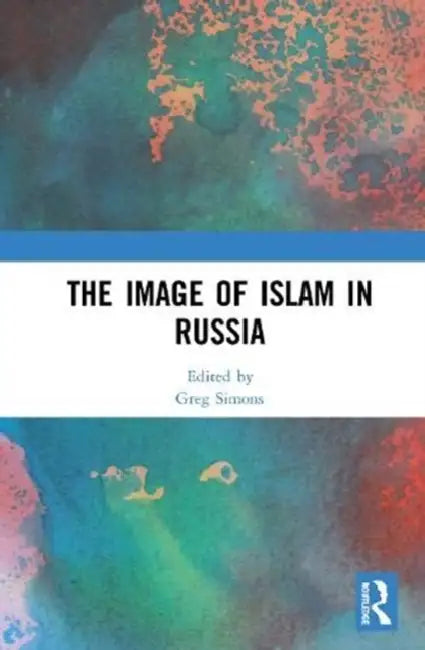 The Image of Islam in Russia by Simons Greg
