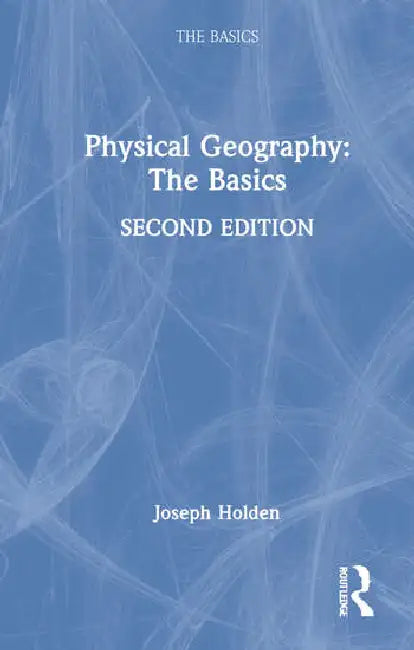 Physical Geography: The Basics by Holden Joseph
