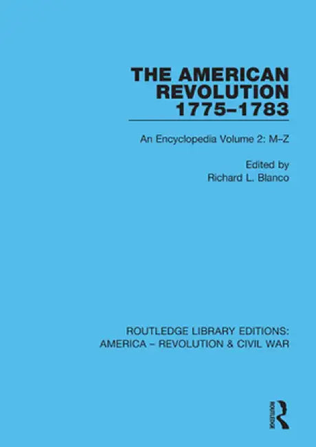 The American Revolution 1775-1783: An Encyclopedia Volume 2: M-Z by Richard L. Blanco