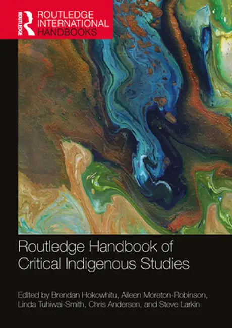 Routledge Handbook of Critical Indigenous Studies by Brendan Hokowhitu, Aileen Moreton-Robinson