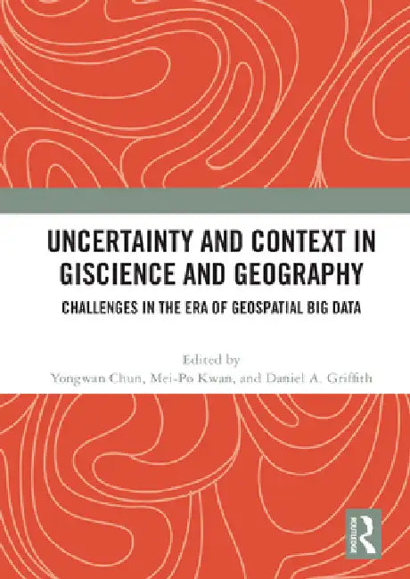 Uncertainty and Context in Giscience and Geography: Challenges in the Era of Geospatial Big Data by Chun Yongwan