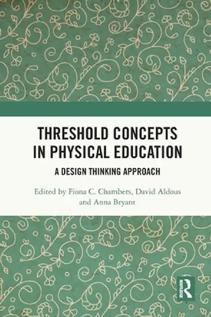 Threshold Concepts in Physical Education: A Design Thinking Approach by Fiona C. Chambers