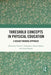 Threshold Concepts in Physical Education: A Design Thinking Approach by Fiona C. Chambers