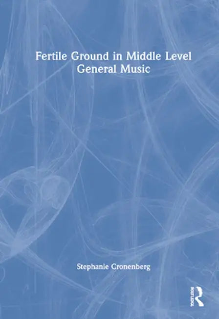 Fertile Ground in Middle Level General Music by Stephanie Cronenberg