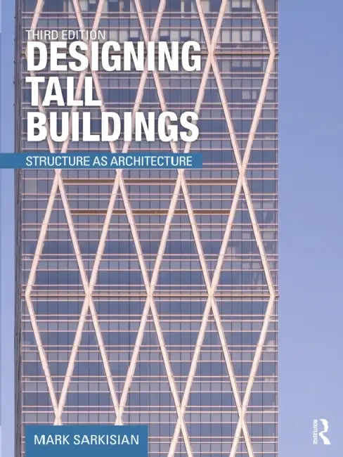 Designing Tall Buildings: Structure as Architecture by Mark Sarkisian