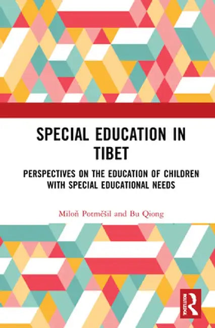 Special Education in Tibet: Perspectives on the Education of Children with Special Educational Needs by Milon Potmešil