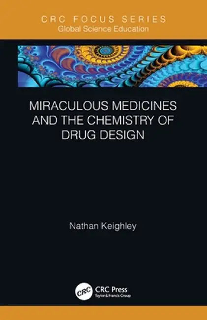 Miraculous Medicines and the Chemistry of Drug Design by Nathan Keighley