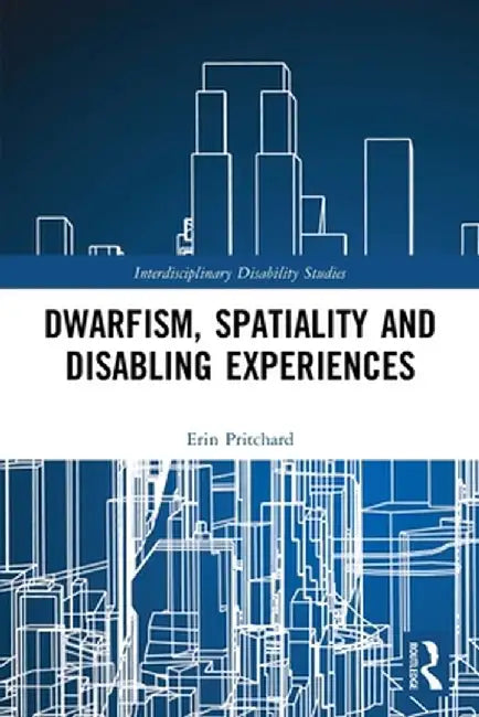 Dwarfism, Spatiality and Disabling Experiences by Erin Pritchard