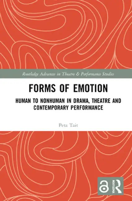 Forms of Emotion: Human to Nonhuman in Drama, Theatre and Contemporary Performance by Peta Tait