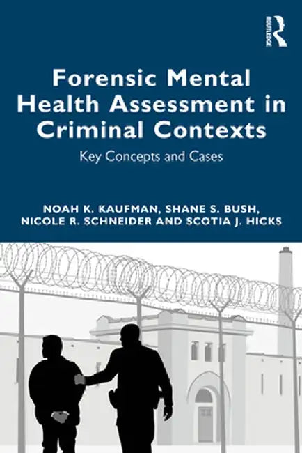 Forensic Mental Health Assessment in Criminal Contexts: Key Concepts and Cases by Noah K Kaufman