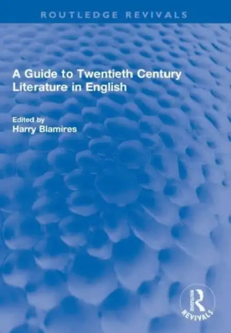 A Guide to Twentieth Century Literature in English by Harry Blamires