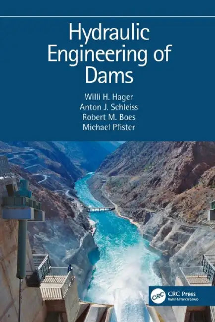 Hydraulic Engineering of Dams by Willi H. Hager
