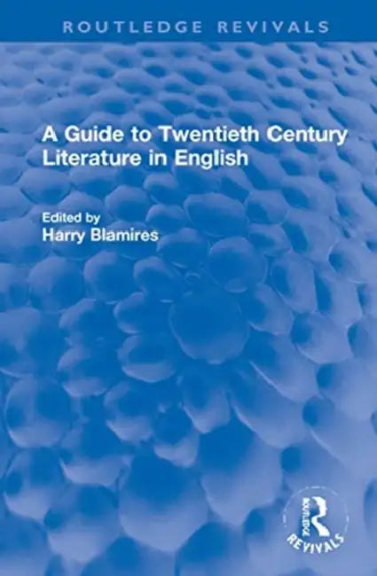 A Guide to Twentieth Century Literature in English by Blamires Harry