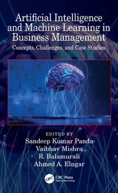 Artificial Intelligence and Machine Learning in Business Management: Concepts, Challenges, and Case Studies by Sandeep Kumar Panda