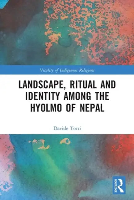 Landscape, Ritual and Identity Among the Hyolmo of Nepal by Davide Torri
