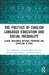 The Politics of English Language Education and Social Inequality: Global Pressures, National Priorities and Schooling in India by Maya Kalyanpur